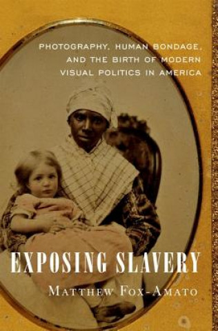 Knjiga Exposing Slavery Assistant Professor of History Matthew (University of Idaho) Fox-Amato