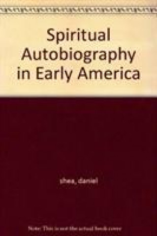 Kniha Spiritual Autobiography in Early America Daniel B. Shea