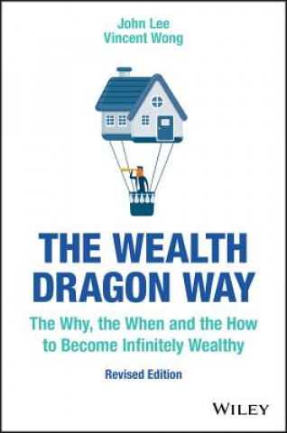 Kniha Wealth Dragon Way, Revised Edition - The Why, the When and the How to Become Infinitely Wealthy John Lee