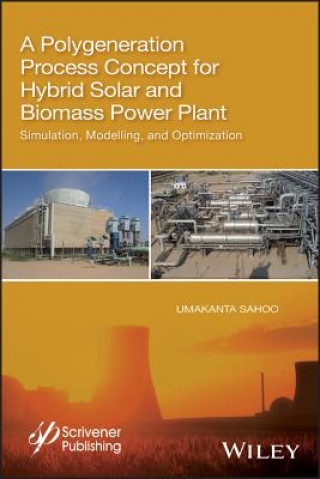 Kniha Polygeneration Process Concept for Hybrid Solar and Biomass Power Plant - Simulation, Modelling, and Optimization Dr. Umakanta Sahoo