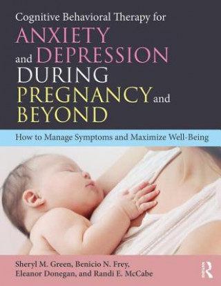Könyv Cognitive Behavioral Therapy for Anxiety and Depression During Pregnancy and Beyond Green