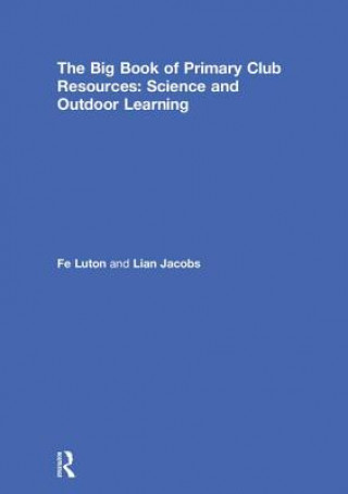 Carte Big Book of Primary Club Resources: Science and Outdoor Learning LUTON
