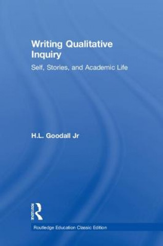 Könyv Writing Qualitative Inquiry H.L. Goodall Jr