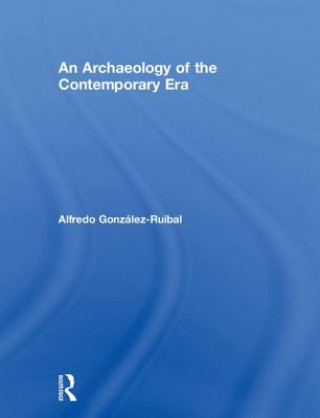 Livre Archaeology of the Contemporary Era Alfredo Gonzalez-Ruibal