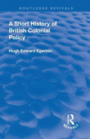 Könyv Short History of British Colonial Policy EGERTON