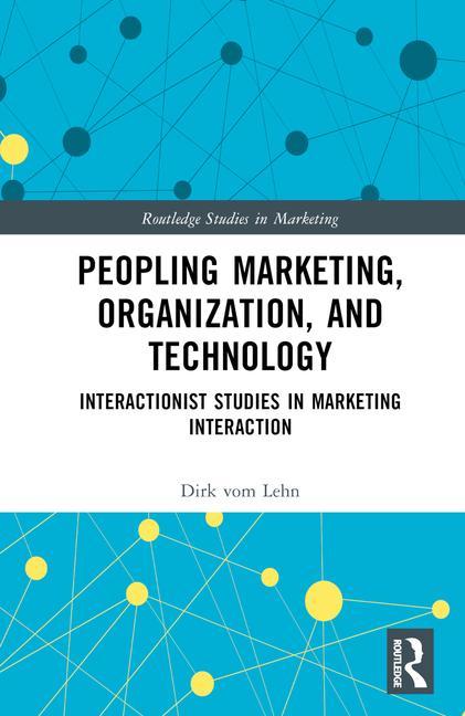 Knjiga Marketing Interaction, Peopling Organizations, and Technology Dirk vom Lehn