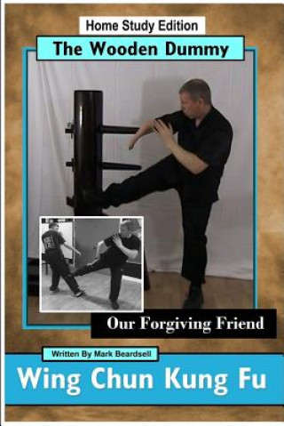 Book Wing Chun Kung Fu - The Wooden Dummy - Our Forgiving Friend - HSE MARK BEARDSELL