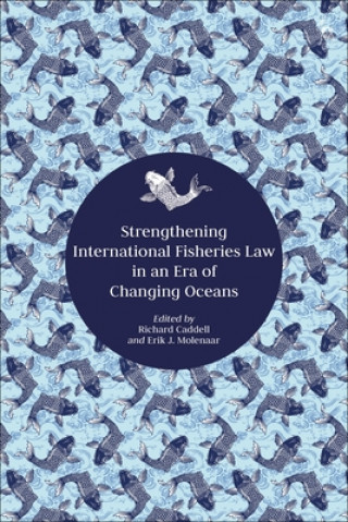 Knjiga Strengthening International Fisheries Law in an Era of Changing Oceans Richard Caddell