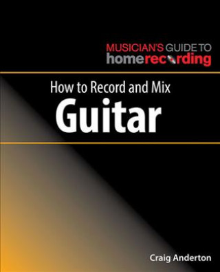 Carte How to Record and Mix Guitar Craig Anderton