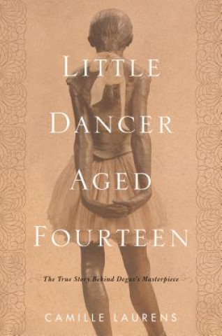 Kniha Little Dancer Aged Fourteen Camille Laurens