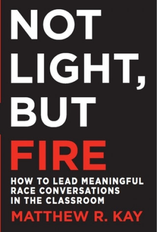 Knjiga Not Light, but Fire Matthew R. Kay
