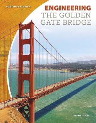 Könyv Engineering the Golden Gate Bridge Kate Conley