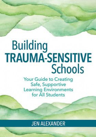 Carte Building Trauma-Sensitive Schools Jen Alexander