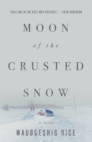 Könyv Moon Of The Crusted Snow Waubgeshig Rice