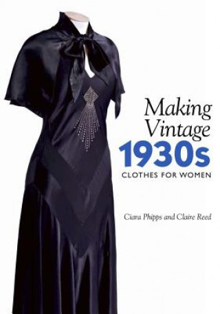 Knjiga Making Vintage 1930s Clothes for Women Ciara Phipps