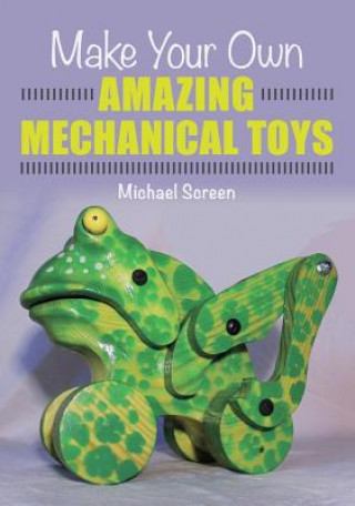 Książka Make Your Own Amazing Mechanical Toys Michael Screen