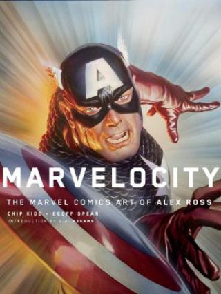 Carte Marvelocity: The Marvel Comics Art of Alex Ross Chipp Kidd