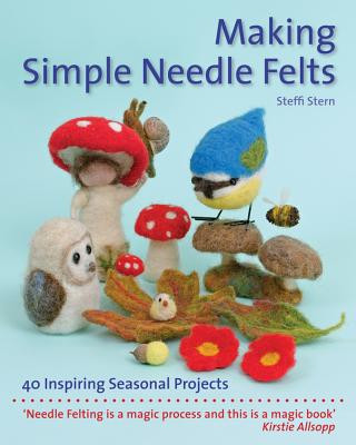 Kniha Making Simple Needle Felts Steffi Stern