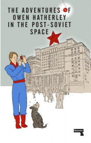 Kniha Adventures of Owen Hatherley In The Post-Soviet Space OWEN HATHERLEY