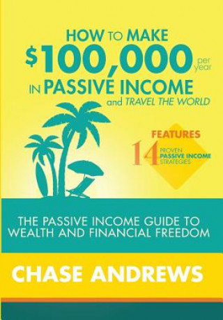 Könyv How to Make $100,000 per Year in Passive Income and Travel the World CHASE ANDREWS