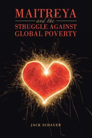 Kniha Maitreya and the Struggle Against Global Poverty JACK SCHAUER