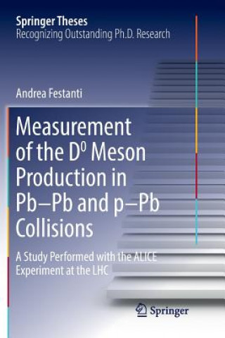 Könyv Measurement of the D0 Meson Production in Pb-Pb and p-Pb Collisions ANDREA FESTANTI