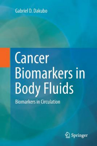 Kniha Cancer Biomarkers in Body Fluids GABRIEL D. DAKUBO