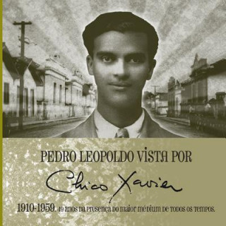 Kniha Pedro Leopoldo vista por Chico Xavier 1910 1959 CHICO XAVIER