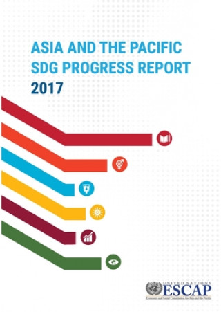 Kniha Asia and the Pacific SDG Progress Report 2017 United Nations Economic and Social Commission for Asia and the Pacific