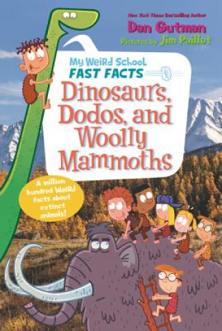 Könyv My Weird School Fast Facts: Dinosaurs, Dodos, and Woolly Mammoths Dan Gutman