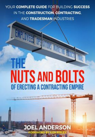 Carte Nuts and Bolts of Erecting a Contracting Empire Joel Anderson