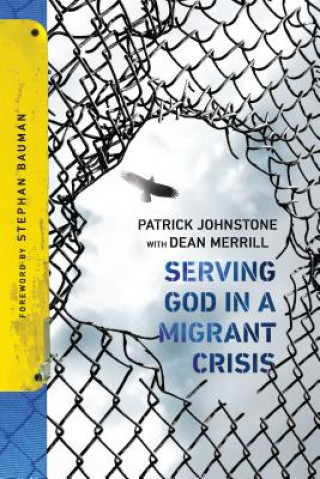 Carte Serving God in a Migrant Crisis: Ministry to People on the Move Patrick Johnstone