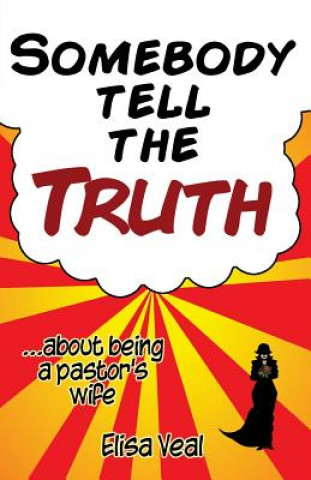 Carte Somebody Tell The Truth...about being a pastor's wife Elisa Veal