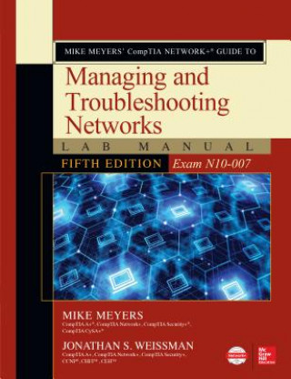 Kniha Mike Meyers' CompTIA Network+ Guide to Managing and Troubleshooting Networks Lab Manual, Fifth Edition (Exam N10-007) Mike Meyers