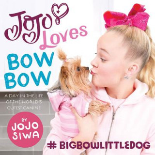 Carte Jojo Loves Bowbow: A Day in the Life of the World's Cutest Canine Jojo Siwa