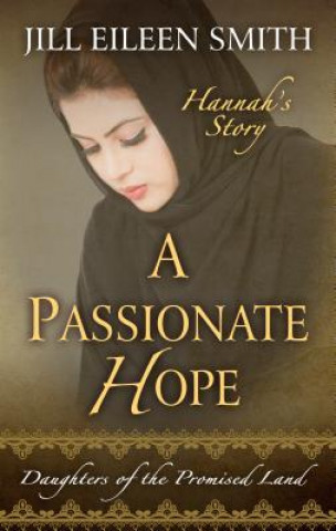 Kniha A Passionate Hope: Hannah's Story Jill Eileen Smith