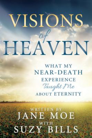 Knjiga Visions of Heaven: What My Near-Death Experience Taught Me about Eternity Jane Moe