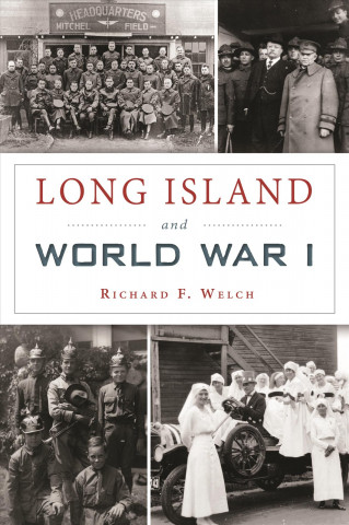 Kniha Long Island and World War I Richard F Welch