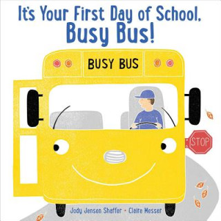 Kniha It's Your First Day of School, Busy Bus! Jody Jensen Shaffer