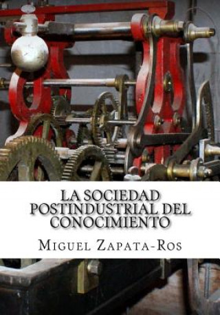 Kniha La Sociedad Postindustrial del Conocimiento: Un enfoque multidisciplinar desde la perspectiva de los nuevos métodos para organizar el aprendizaje Miguel Zapata-Ros