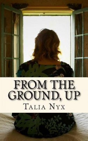 Knjiga From the Ground, Up Talia Nyx