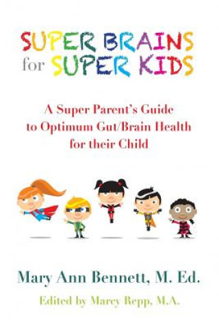Könyv Super Brains for Super Kids: A Super Parent's Research Based Resource Mary Ann Bennett