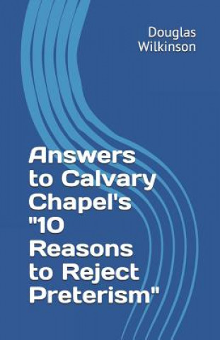 Carte Answers to Calvary Chapel's "10 Reasons to Reject Preterism" Douglas Wilkinson