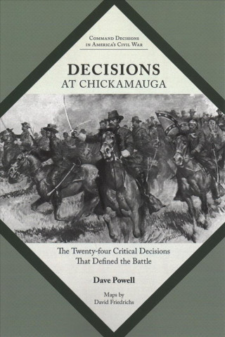 Könyv Decisions at Chickamauga: The Twenty-Four Critical Decisions That Defined the Battle Dave Powell