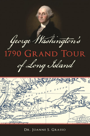 Könyv George Washington's 1790 Grand Tour of Long Island Dr Joanne S Grasso
