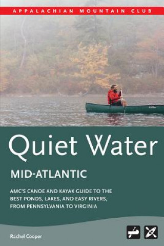 Libro Amc's Quiet Water Mid-Atlantic: Amc's Canoe and Kayak Guide to the Best Ponds, Lakes, and Easy Rivers, from Pennsylvania to Virginia Appalachian Mountain Club