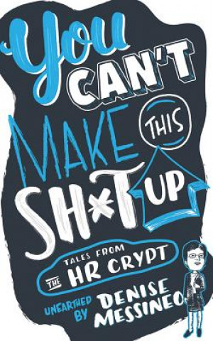 Książka You Can't Make This Sh*t Up!: Tales from the HR Crypt Denise Messineo