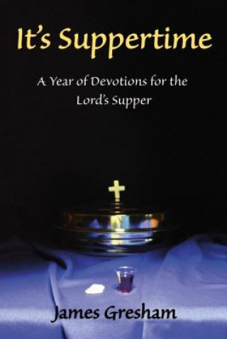 Carte It's Suppertime: A Year of Devotions for the Lord's Supper James Gresham
