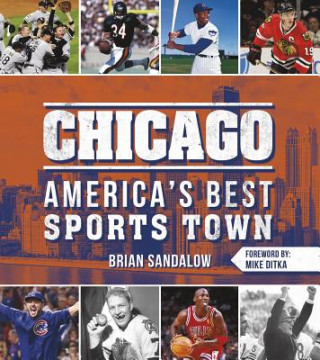Könyv Chicago: America's Best Sports Town Brian Sandalow