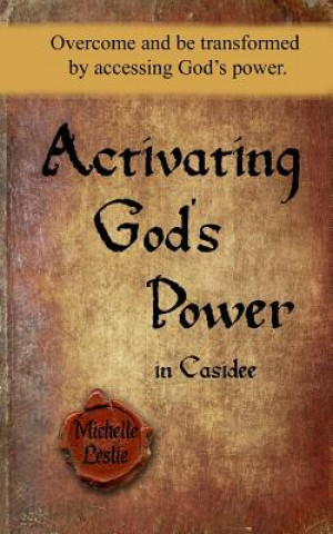 Carte Activating God's Power in Casidee: Overcome and be transformed by accessing God's power Michelle Leslie